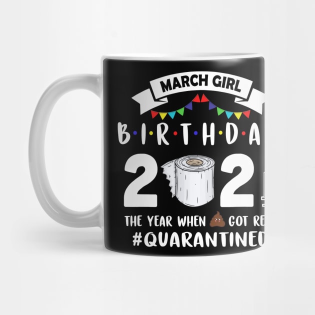 March girl Birthday 2021 The Year When Got Real Quarantined by binnacleenta